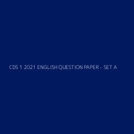 CDS 1 2021 ENGLISH QUESTION PAPER - SET A